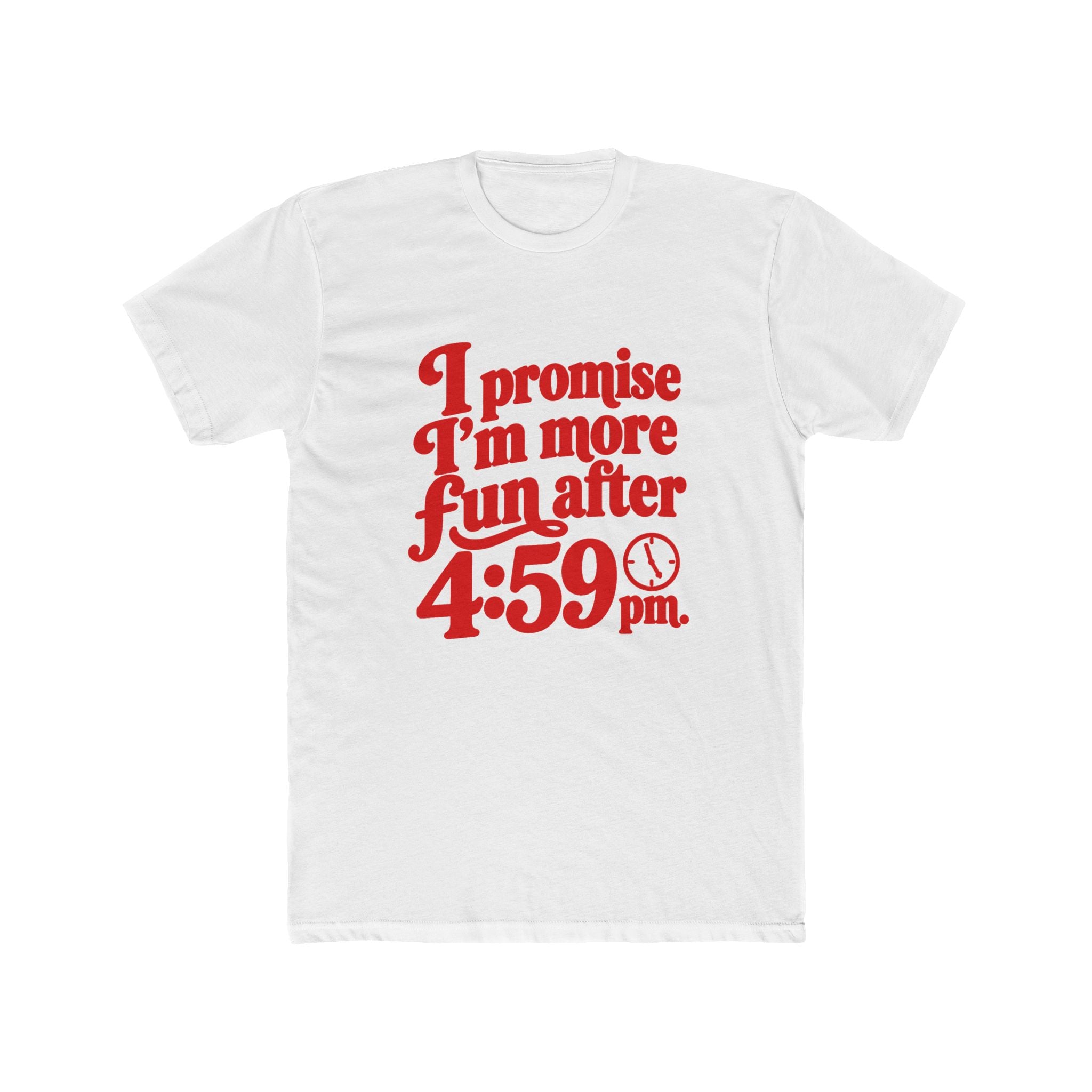 Crew Tee — “I Promise I’m More Fun After 4:59 PM” Retro Workday Quote T-Shirt