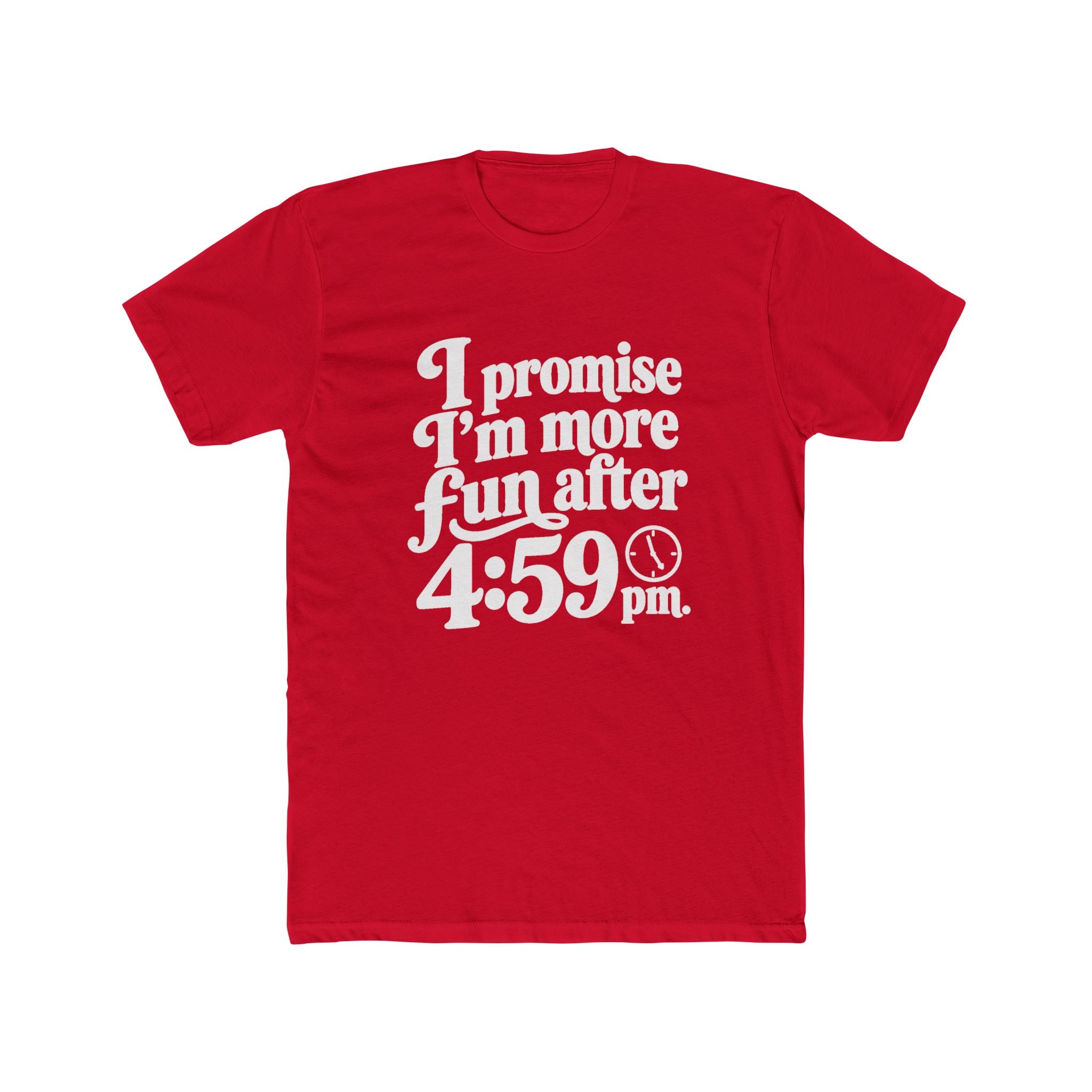 Crew Tee — “I Promise I’m More Fun After 4:59 PM” Retro Workday Quote T-Shirt