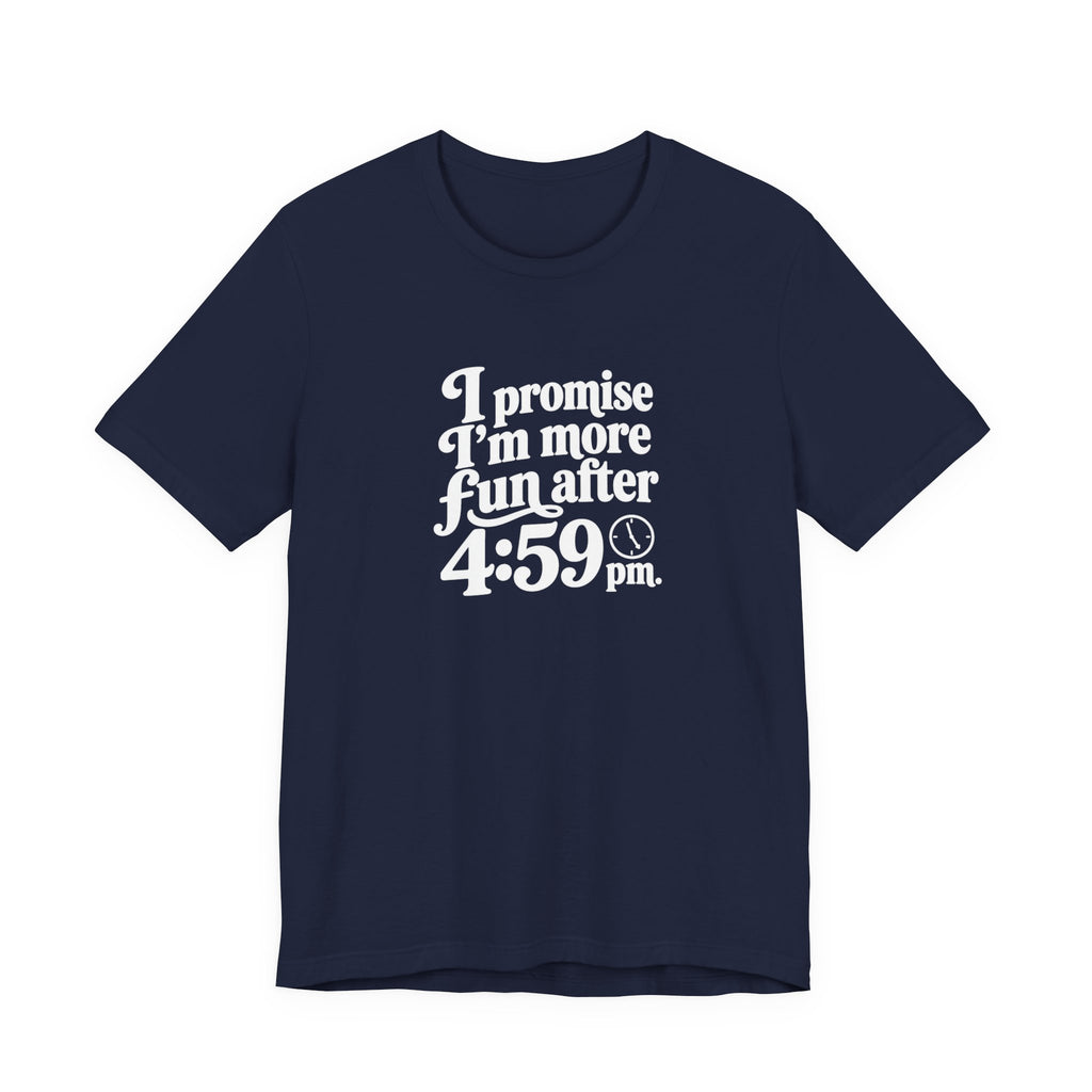 More Fun After 4:59 Tee | Funny Workday T-Shirt