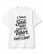 Cool and Sad Tee | Funny Relatable Graphic T-Shirt