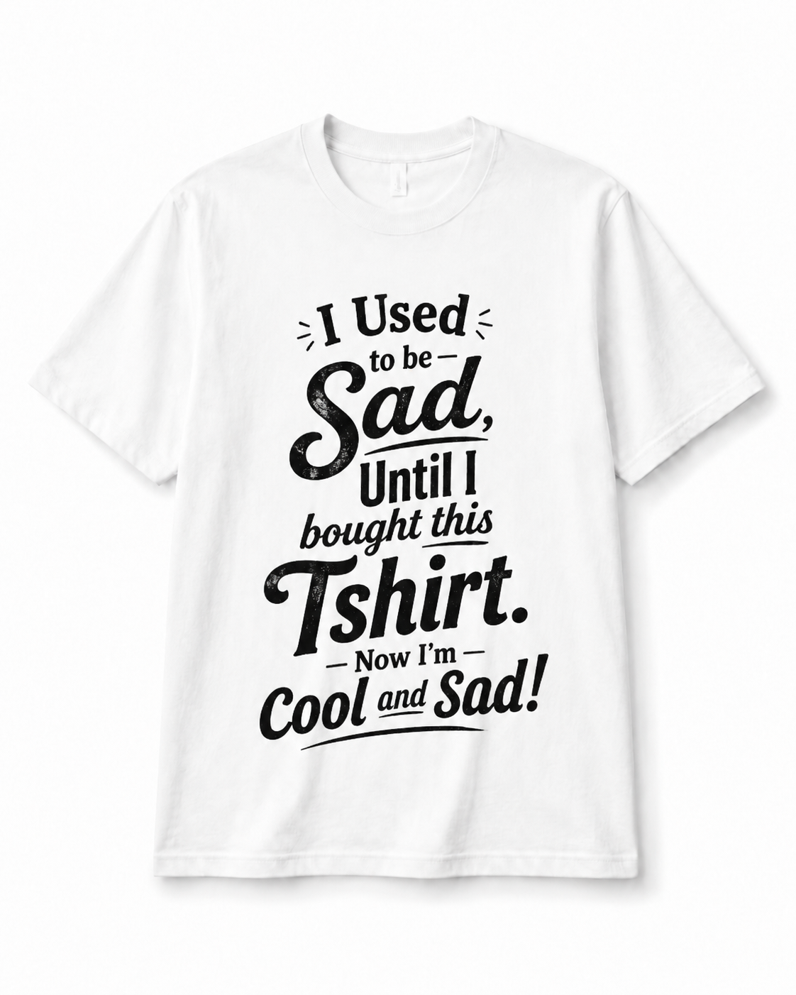 Cool and Sad Tee | Funny Relatable Graphic T-Shirt